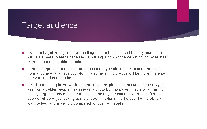 Target audience I want to target younger people; college students, because I feel my