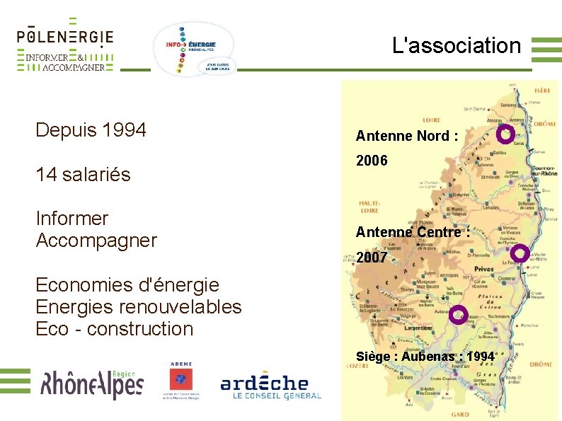 L'association Depuis 1994 14 salariés Informer Accompagner Antenne Nord : 2006 Antenne Centre :