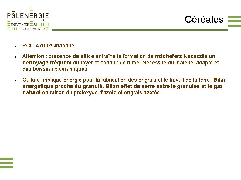 Céréales PCI : 4700 k. Wh/tonne Attention : présence de silice entraîne la formation