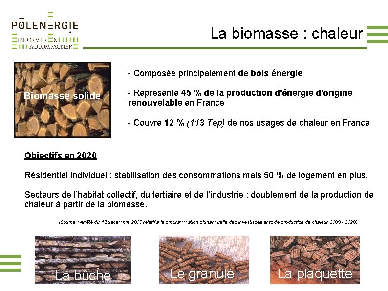 La biomasse : chaleur - Composée principalement de bois énergie Biomasse solide - Représente