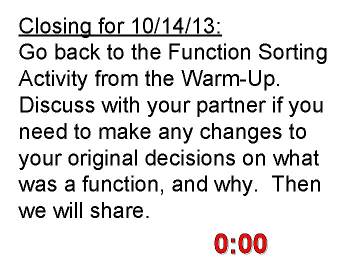 Closing for 10/14/13: Go back to the Function Sorting Activity from the Warm-Up. Discuss