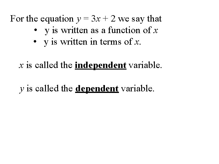 For the equation y = 3 x + 2 we say that • y