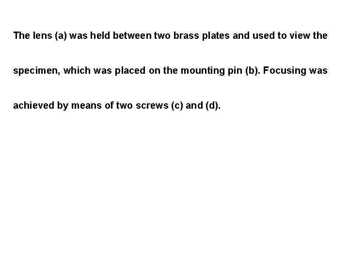 The lens (a) was held between two brass plates and used to view the
