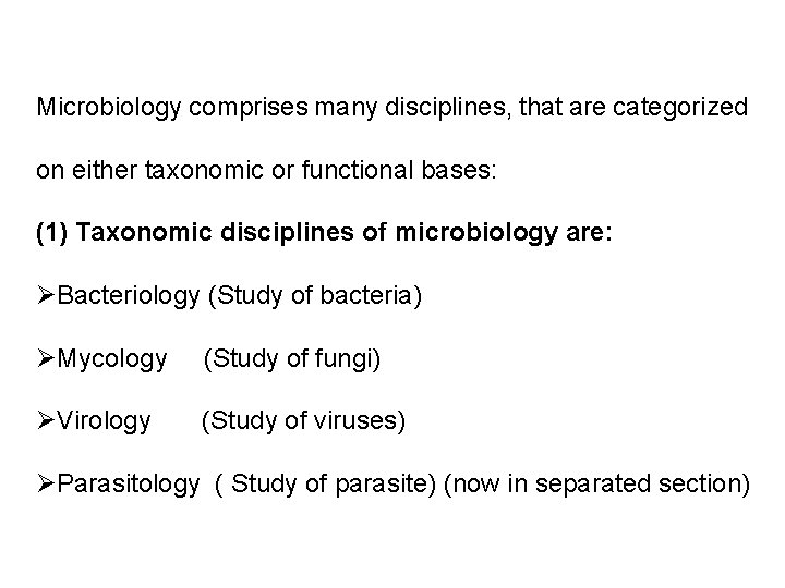 Microbiology comprises many disciplines, that are categorized on either taxonomic or functional bases: (1)