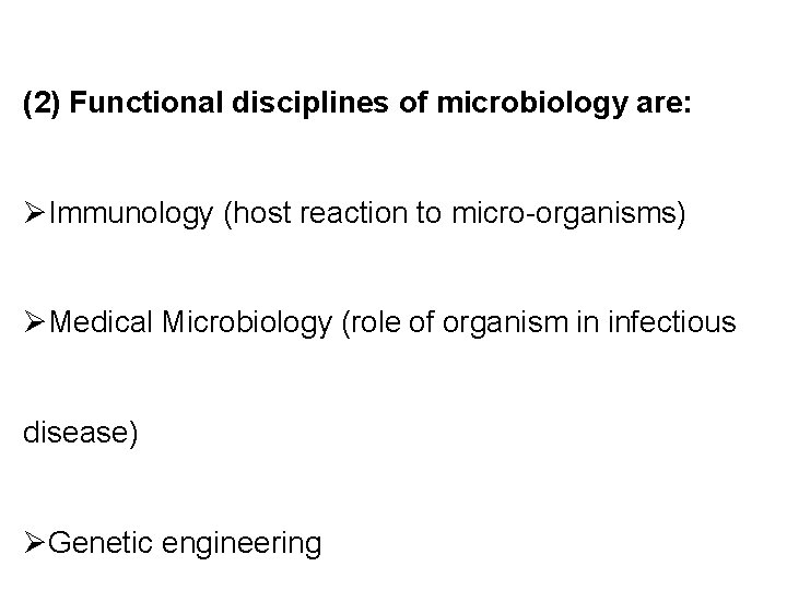 (2) Functional disciplines of microbiology are: ØImmunology (host reaction to micro-organisms) ØMedical Microbiology (role