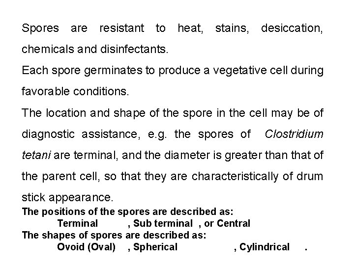 Spores are resistant to heat, stains, desiccation, chemicals and disinfectants. Each spore germinates to