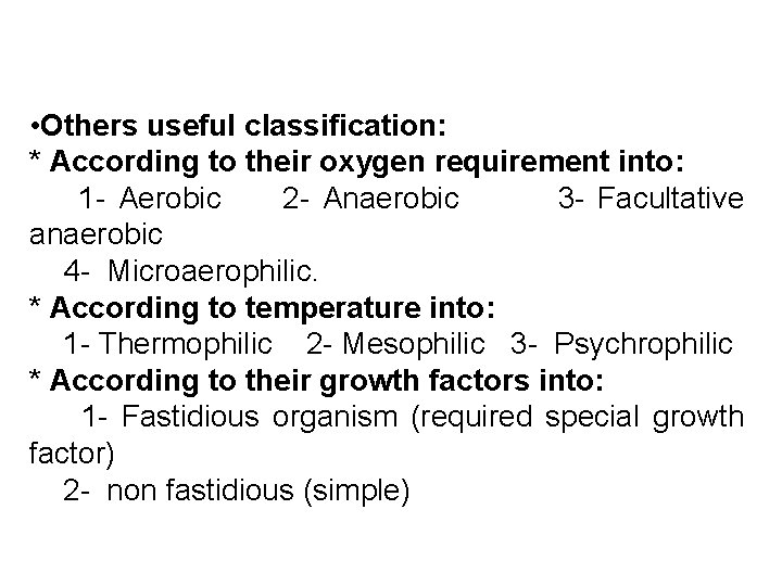  • Others useful classification: * According to their oxygen requirement into: 1 -
