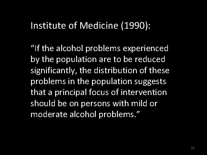 Institute of Medicine (1990): “If the alcohol problems experienced by the population are to