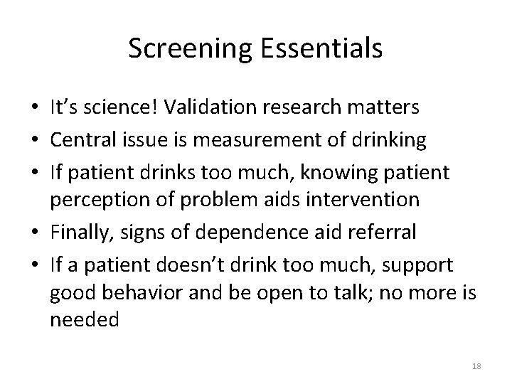 Screening Essentials • It’s science! Validation research matters • Central issue is measurement of