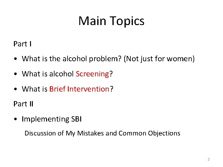 Main Topics Part I • What is the alcohol problem? (Not just for women)