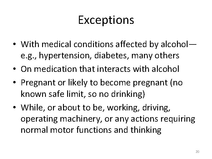 Exceptions • With medical conditions affected by alcohol— e. g. , hypertension, diabetes, many