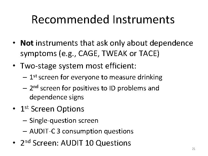 Recommended Instruments • Not instruments that ask only about dependence symptoms (e. g. ,