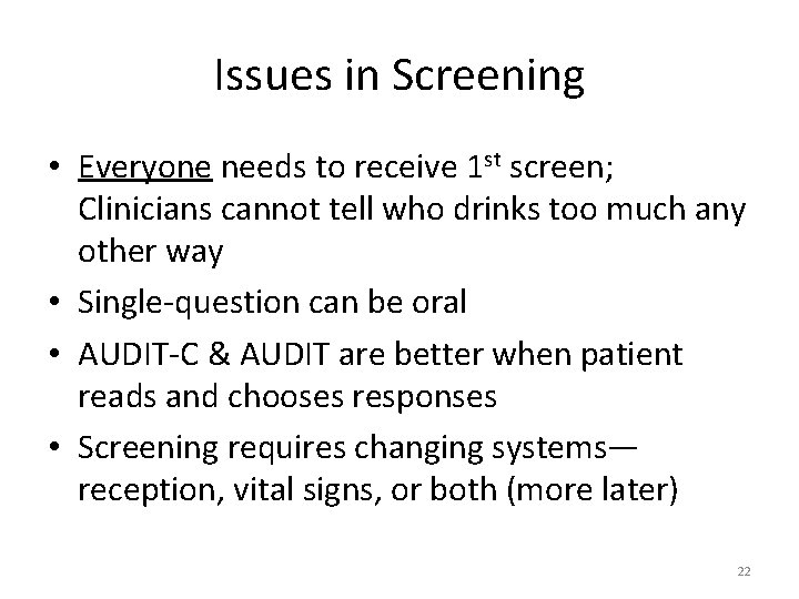 Issues in Screening • Everyone needs to receive 1 st screen; Clinicians cannot tell
