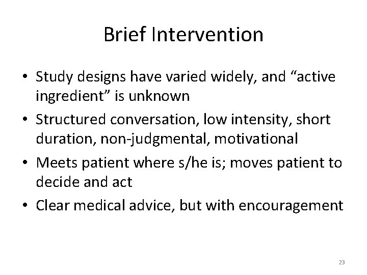 Brief Intervention • Study designs have varied widely, and “active ingredient” is unknown •