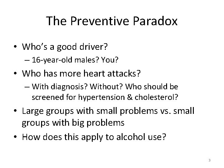 The Preventive Paradox • Who’s a good driver? – 16 -year-old males? You? •