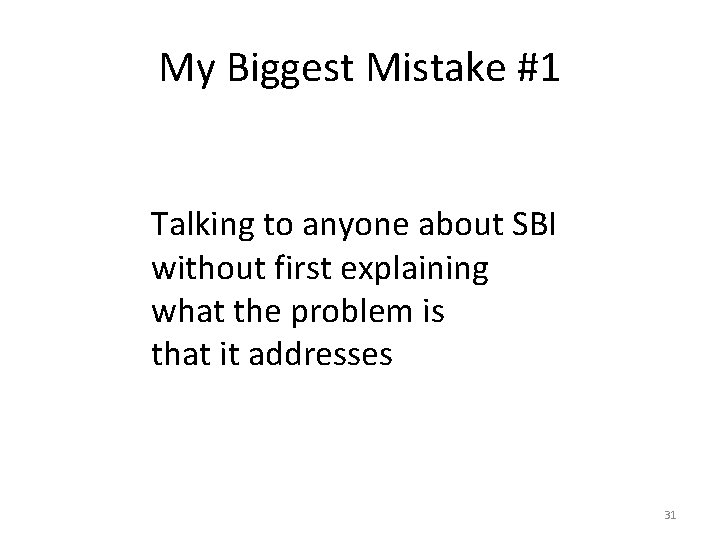 My Biggest Mistake #1 Talking to anyone about SBI without first explaining what the
