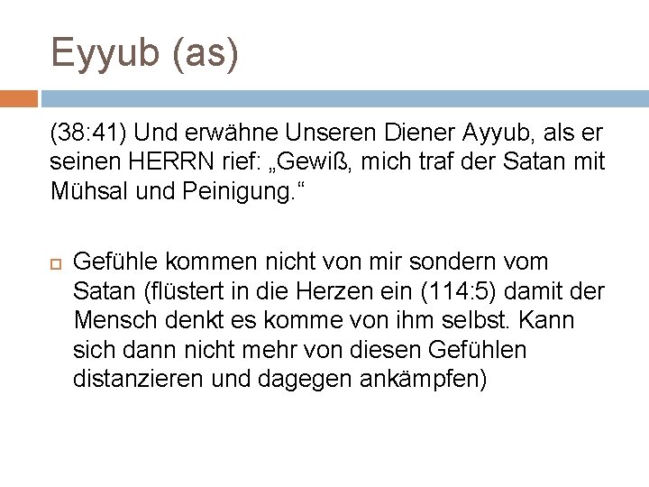 Eyyub (as) (38: 41) Und erwähne Unseren Diener Ayyub, als er seinen HERRN rief: