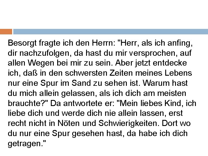 Besorgt fragte ich den Herrn: "Herr, als ich anfing, dir nachzufolgen, da hast du