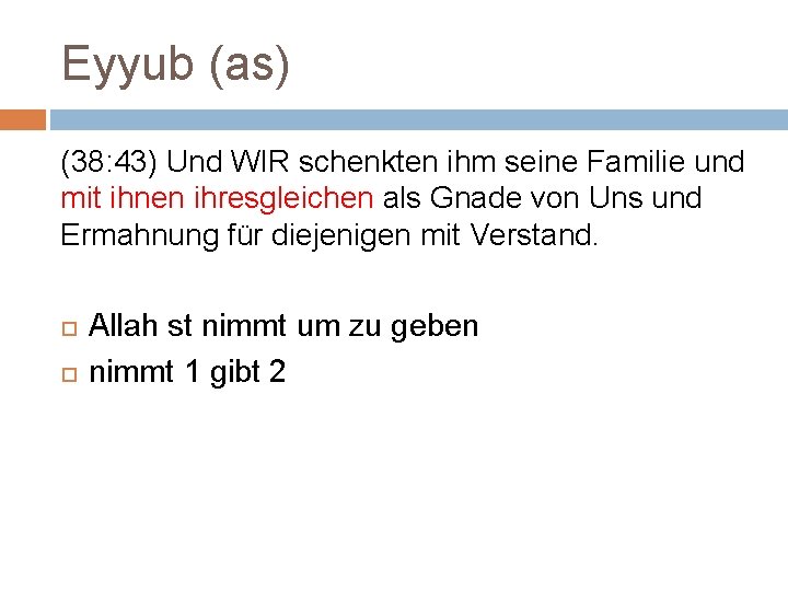 Eyyub (as) (38: 43) Und WIR schenkten ihm seine Familie und mit ihnen ihresgleichen