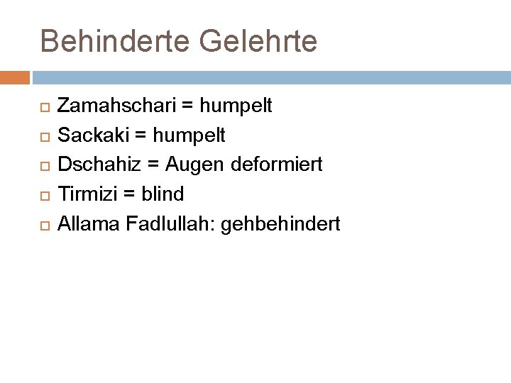 Behinderte Gelehrte Zamahschari = humpelt Sackaki = humpelt Dschahiz = Augen deformiert Tirmizi =