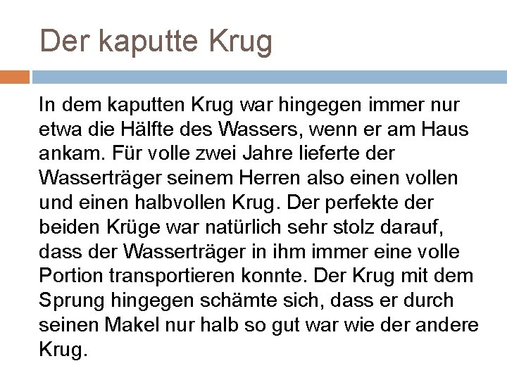 Der kaputte Krug In dem kaputten Krug war hingegen immer nur etwa die Hälfte