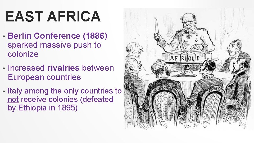 EAST AFRICA • Berlin Conference (1886) sparked massive push to colonize • Increased rivalries
