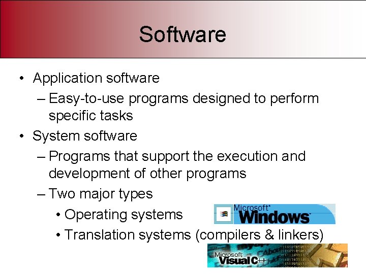 Software • Application software – Easy-to-use programs designed to perform specific tasks • System
