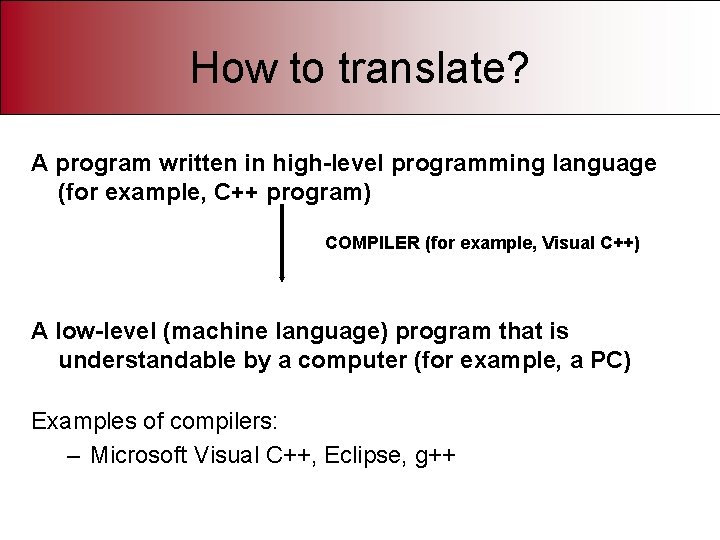 How to translate? A program written in high-level programming language (for example, C++ program)