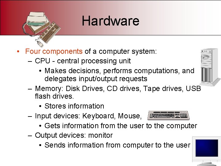 Hardware • Four components of a computer system: – CPU - central processing unit