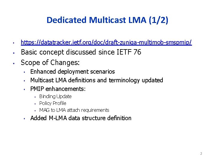 Dedicated Multicast LMA (1/2) § § § https: //datatracker. ietf. org/doc/draft-zuniga-multimob-smspmip/ Basic concept discussed
