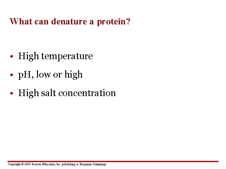 What can denature a protein? • High temperature • p. H, low or high