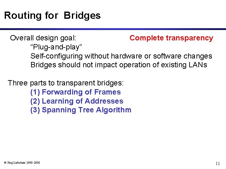 Routing for Bridges Overall design goal: Complete transparency “Plug-and-play” Self-configuring without hardware or software
