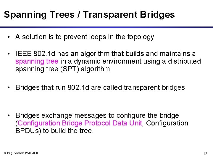 Spanning Trees / Transparent Bridges • A solution is to prevent loops in the