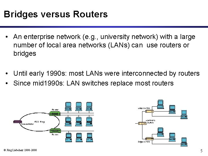 Bridges versus Routers • An enterprise network (e. g. , university network) with a
