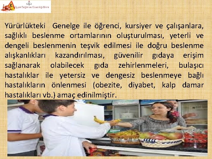 Yürürlükteki Genelge ile öğrenci, kursiyer ve çalışanlara, sağlıklı beslenme ortamlarının oluşturulması, yeterli ve dengeli