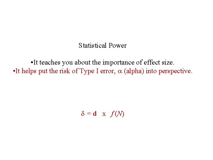 Statistical Power • It teaches you about the importance of effect size. • It