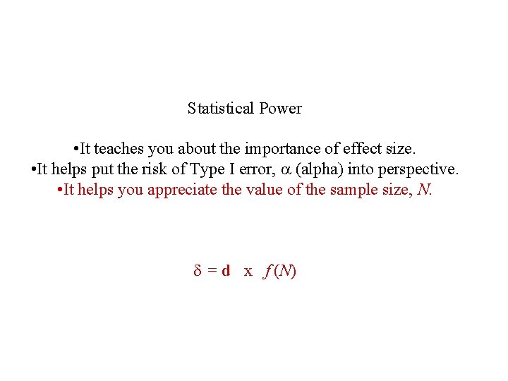 Statistical Power • It teaches you about the importance of effect size. • It