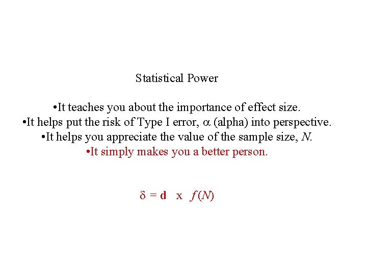 Statistical Power • It teaches you about the importance of effect size. • It