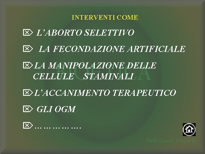 INTERVENTI COME: Ö L’ABORTO SELETTIVO Ö LA FECONDAZIONE ARTIFICIALE ÖLA MANIPOLAZIONE DELLE CELLULE STAMINALI