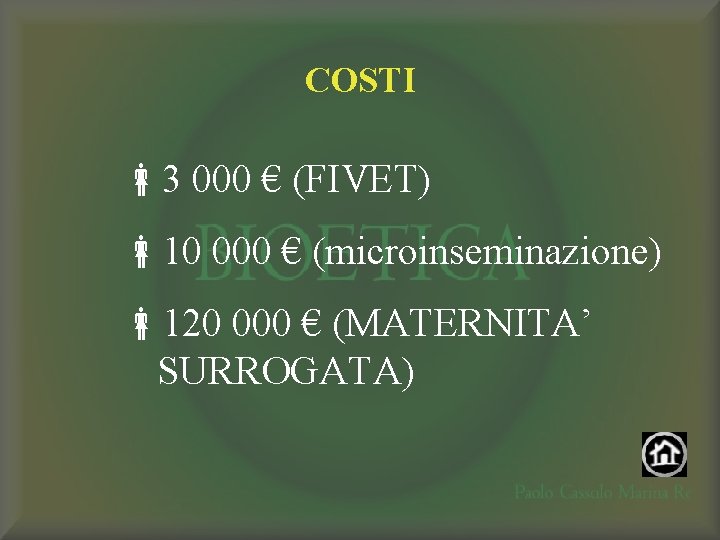 COSTI 3 000 € (FIVET) 10 000 € (microinseminazione) 120 000 € (MATERNITA’ SURROGATA)