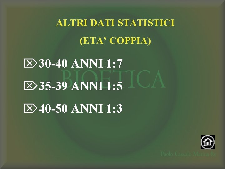 ALTRI DATI STATISTICI (ETA’ COPPIA) Ö 30 -40 ANNI 1: 7 Ö 35 -39