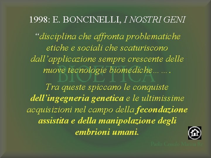 1998: E. BONCINELLI, I NOSTRI GENI “disciplina che affronta problematiche e sociali che scaturiscono