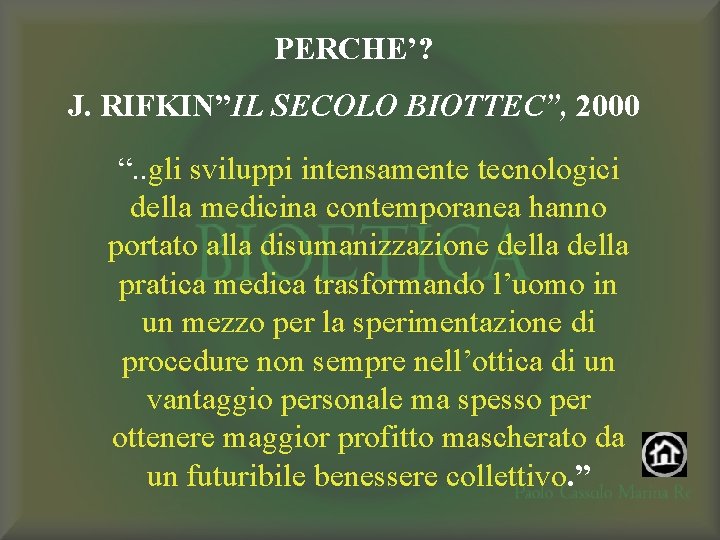 PERCHE’? J. RIFKIN”IL SECOLO BIOTTEC”, 2000 “. . gli sviluppi intensamente tecnologici della medicina