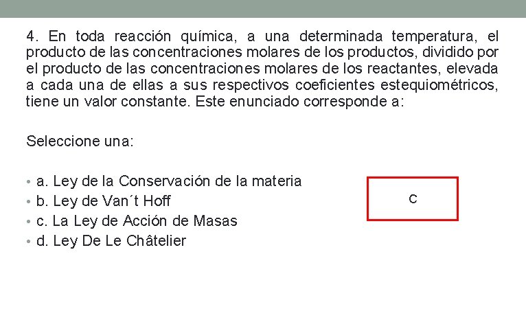 4. En toda reacción química, a una determinada temperatura, el producto de las concentraciones 4. En toda reacción química, a una determinada temperatura, el producto de las concentraciones