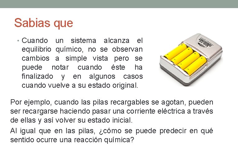 Sabias que • Cuando un sistema alcanza el equilibrio químico, no se observan cambios Sabias que • Cuando un sistema alcanza el equilibrio químico, no se observan cambios