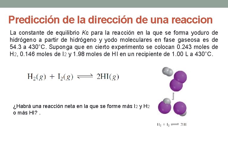 Predicción de la dirección de una reaccion La constante de equilibrio Kc para la Predicción de la dirección de una reaccion La constante de equilibrio Kc para la