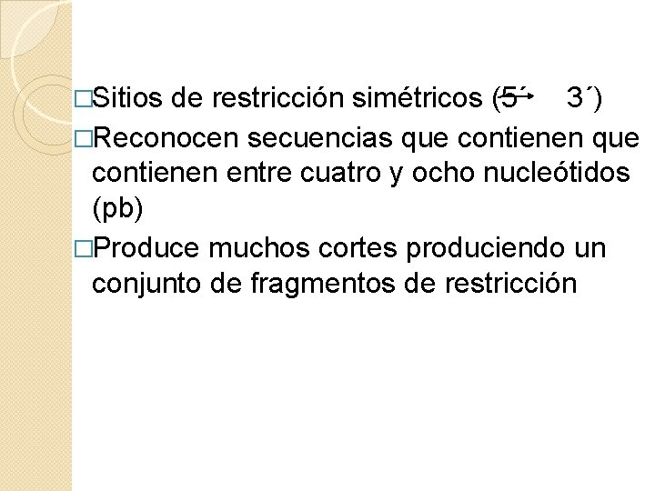 �Sitios de restricción simétricos (5´ 3´) �Reconocen secuencias que contienen entre cuatro y ocho