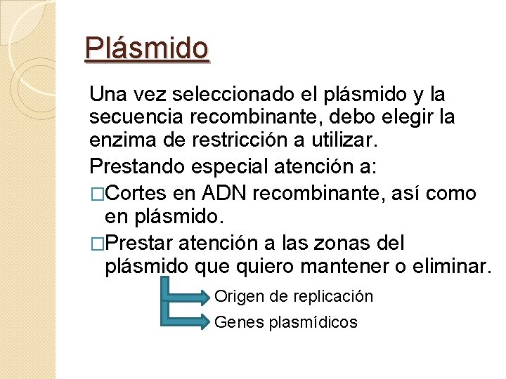 Plásmido Una vez seleccionado el plásmido y la secuencia recombinante, debo elegir la enzima