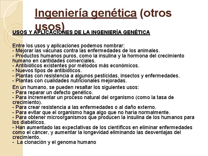 Ingeniería genética (otros usos) USOS Y APLICACIONES DE LA INGENIERÍA GENÉTICA Entre los usos