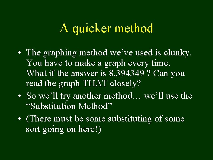 A quicker method • The graphing method we’ve used is clunky. You have to